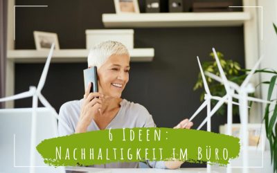 6 Ideen Nachhaltigkeit im Büro 6 Ideen Nachhaltigkeit im Büro